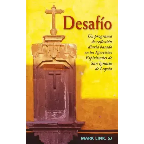 Desafio: Un Programa de Reflexion Diaria Basado En Los Ejercicios Espirituales de San Ignacio de Loyola