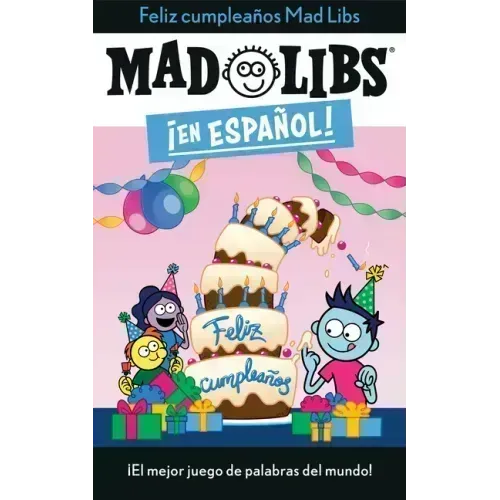¡Feliz Cumpleaños! Mad Libs: ¡El Mejor Juego de Palabras del Mundo!