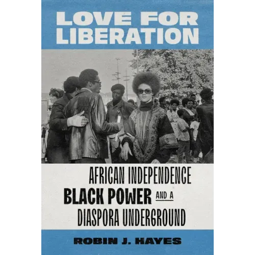 Love for Liberation: African Independence, Black Power, and a Diaspora Underground