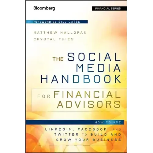 The Social Media Handbook for Financial Advisors: How to Use Linkedin, Facebook, and Twitter to Build and Grow Your Business