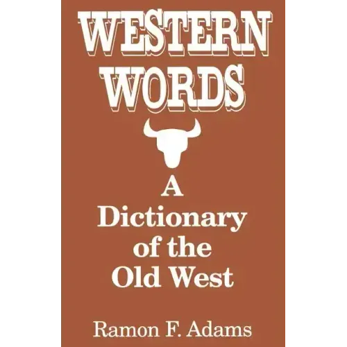 Western Words: A Dictionary of the Old West