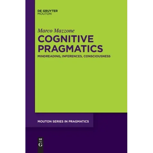 Cognitive Pragmatics: Mindreading, Inferences, Consciousness