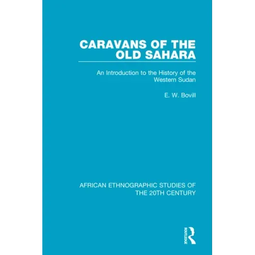 Caravans of the Old Sahara: An Introduction to the History of the Western Sudan