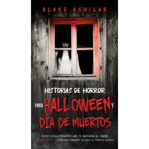 Historias de Horror para Halloween y Día de Muertos: Casos Escalofriantes que te Quitaran el Sueño. 2 Libros en 1 - Cementerios Embrujados, Historias