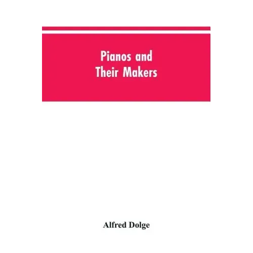 Pianos and their makers