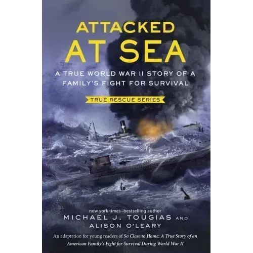 Attacked at Sea (Young Readers Edition): A True World War II Story of a Family's Fight for Survival