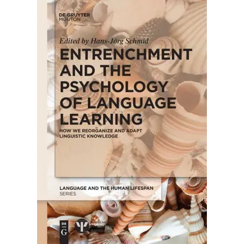 Entrenchment and the Psychology of Language Learning: How We Reorganize and Adapt Linguistic Knowledge