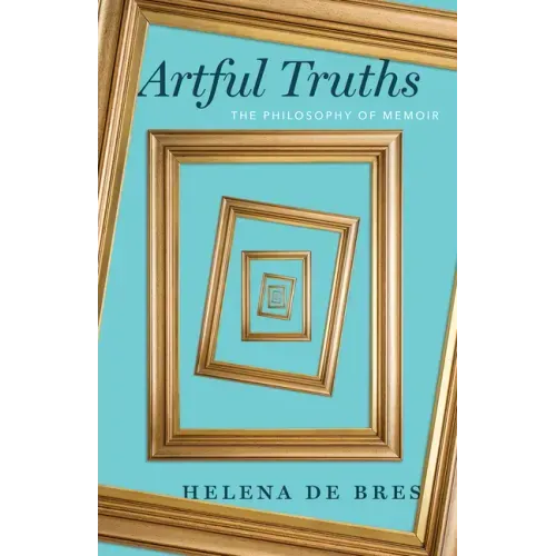 Artful Truths: The Philosophy of Memoir