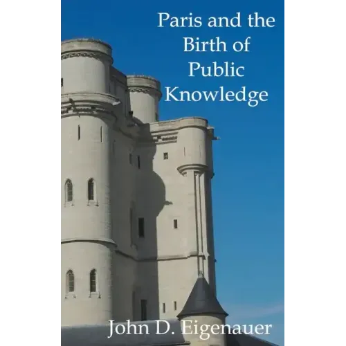 Paris and the Birth of Public Knowledge
