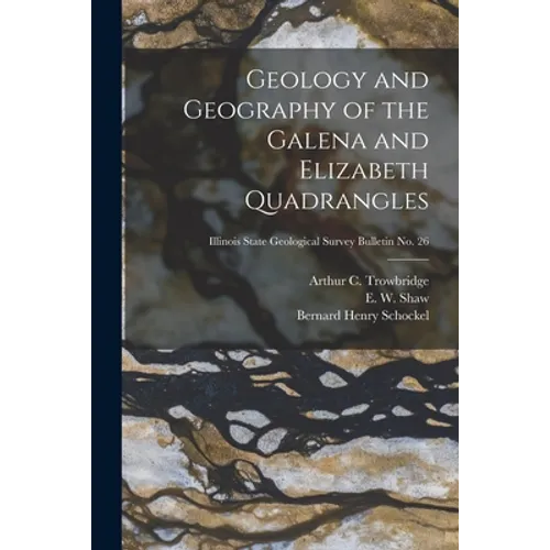 Geology and Geography of the Galena and Elizabeth Quadrangles; Illinois State Geological Survey Bulletin No. 26