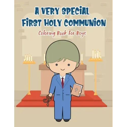 A Very Special First Holy Communion Coloring Book For Boys: 25 Wonderful Pages To Color And Celebrate Church & Communion For Young Boys
