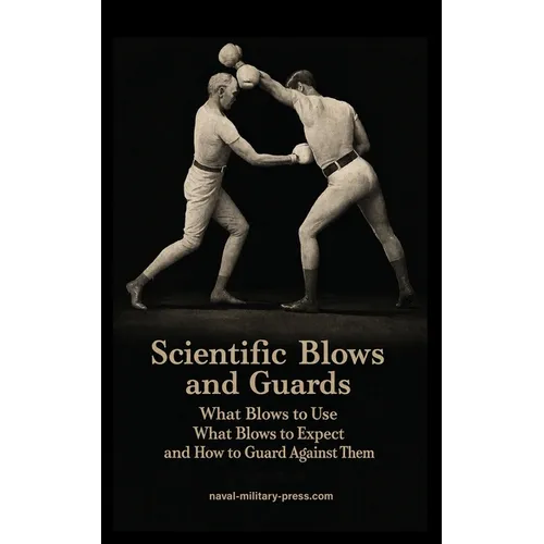 SCIENTIFIC BLOWS AND GUARDS What Blows to use, What Blows to Expect and How to Guard Against Them
