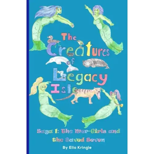 The Creatures of Legacy Isle Saga 1: The Mer-Girls and the Saved Seven