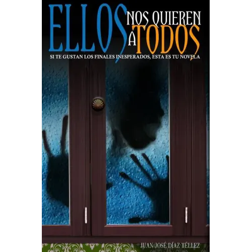 Ellos nos quieren a todos: Si te gustan los finales inesperados, ésta es tu novela
