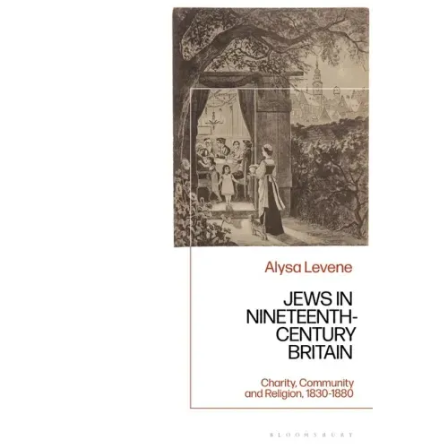 Jews in Nineteenth-Century Britain: Charity, Community and Religion, 1830-1880
