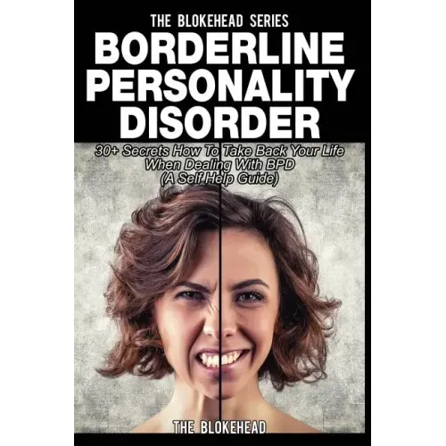 Borderline Personality Disorder: 30+ Secrets How To Take Back Your Life When Dealing With BPD ( A Self Help Guide)