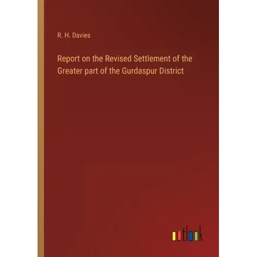 Report on the Revised Settlement of the Greater part of the Gurdaspur District
