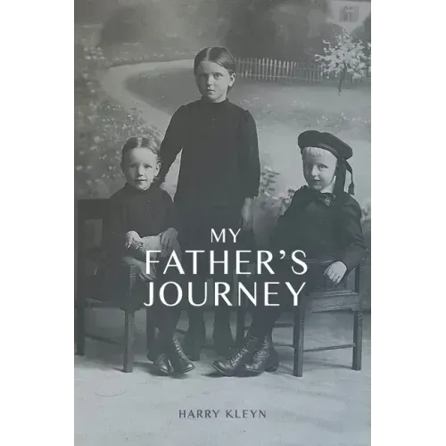 My Father's Journey: From Tragedy, War and New Hope in Australia, a Story of Inspiring Faith in God Through it All