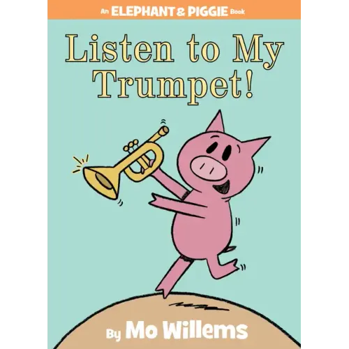 Listen to My Trumpet!-An Elephant and Piggie Book