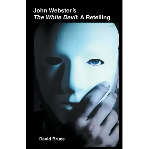 John Webster's The White Devil: A Retelling