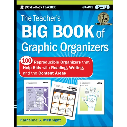The Teacher's Big Book of Graphic Organizers, Grades 5-12: 100 Reproducible Organizers That Help Kids with Reading, Writing, and the Content Areas