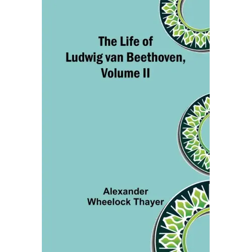 The Life of Ludwig van Beethoven, Volume II