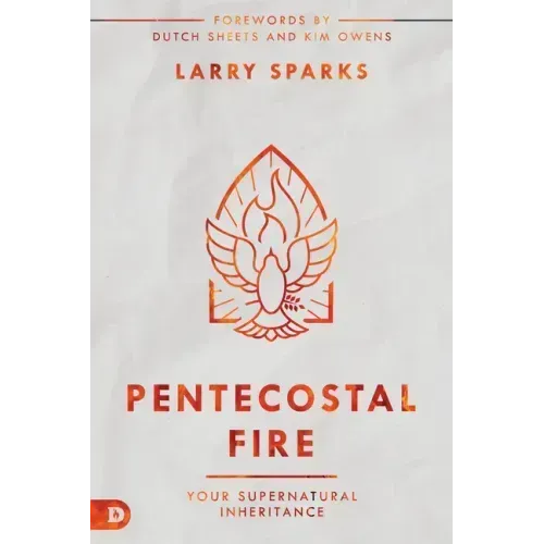 Pentecostal Fire: Your Supernatural Inheritance