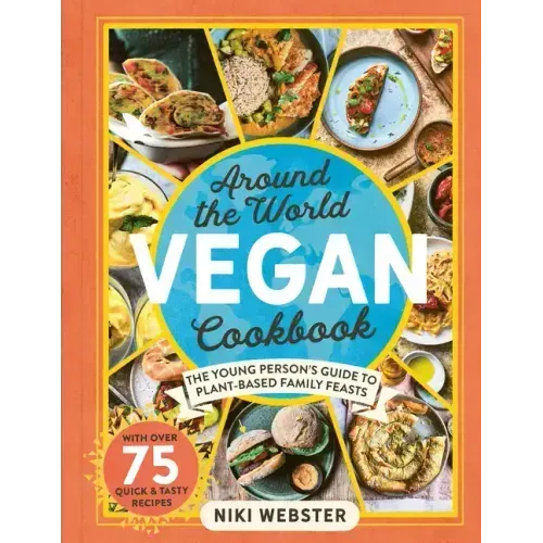Around the World Vegan Cookbook: The Young Persons' Guide to Plant-Based Family Feasts