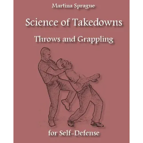 Science of Takedowns, Throws, and Grappling for Self-Defense