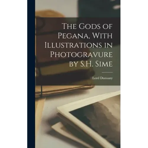 The Gods of Pegana, With Illustrations in Photogravure by S.H. Sime