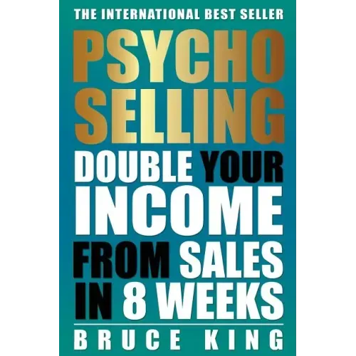Psycho-Selling: Double Your Income From Sales In 8 Weeks