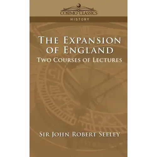 The Expansion of England: Two Courses of Lectures