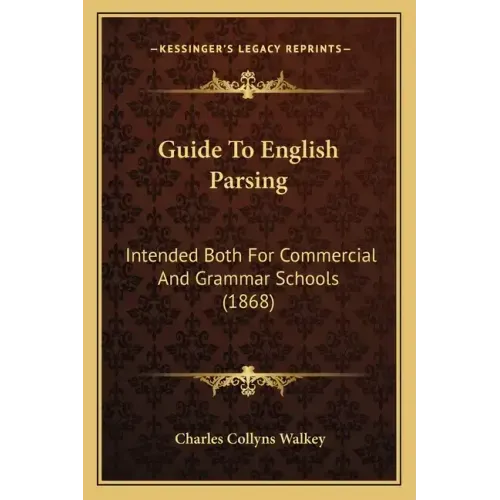 Guide to English Parsing: Intended Both for Commercial and Grammar Schools (1868)