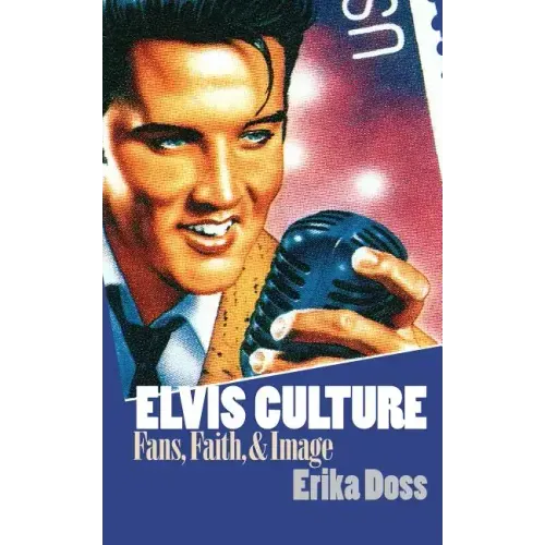 Elvis Culture: Fans, Faith, and Image