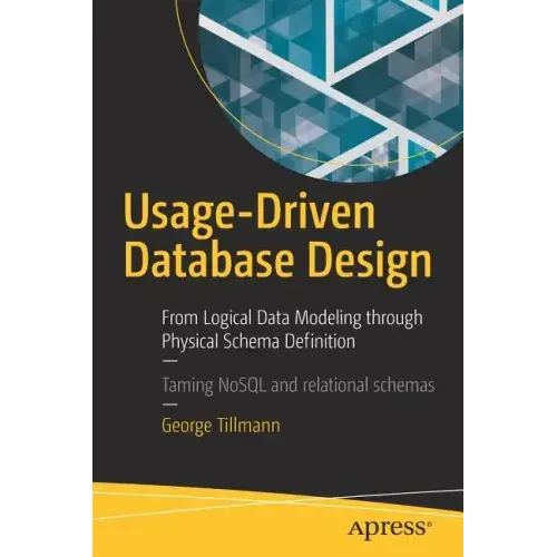 Usage-Driven Database Design: From Logical Data Modeling Through Physical Schema Definition