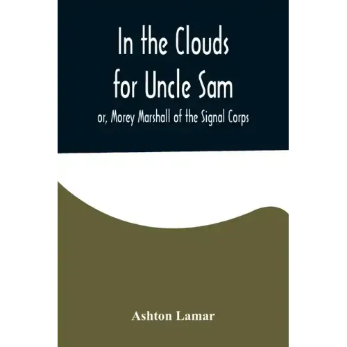 In the Clouds for Uncle Sam; or, Morey Marshall of the Signal Corps