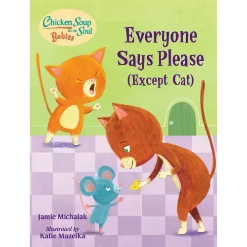 Chicken Soup for the Soul Babies: Everyone Says Please (Except Cat): A Book about Manners