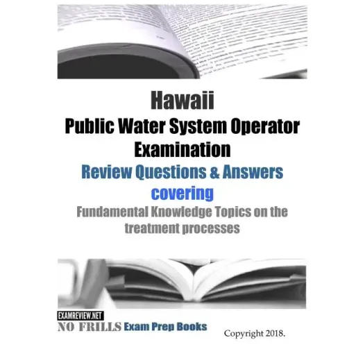 Hawaii Public Water System Operator Examination Review Questions & Answers: covering Fundamental Knowledge Topics on the treatment processes