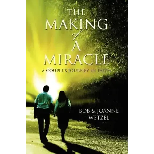 The Making of a Miracle: A Couple's Journey in Faith