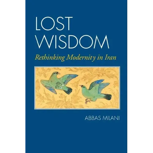 Lost Wisdom: Rethinking Modernity in Iran