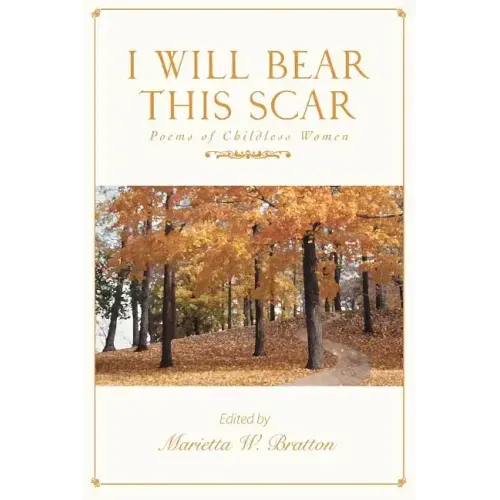 I Will Bear This Scar: Poems of Childless Women