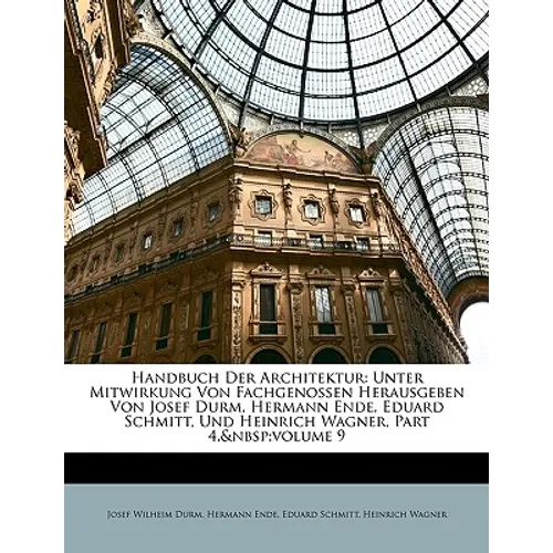 Handbuch der Architektur: Entwerfen, Anlage und Einrichtung der Gebäude.