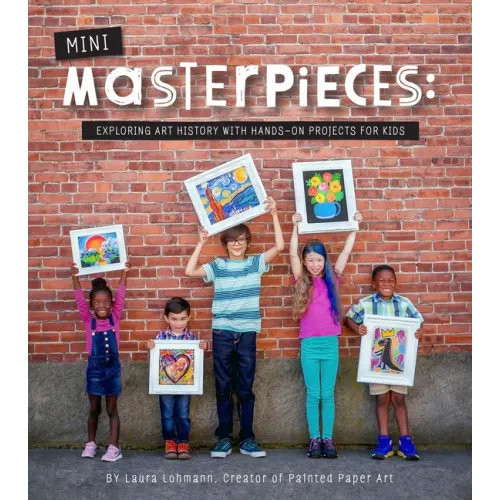 Mini-Masterpieces: Exploring Art History with Hands-On Projects for Kids