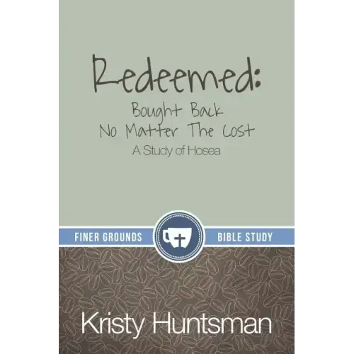 Redeemed: Bought Back No Matter The Cost: A Study of Hosea