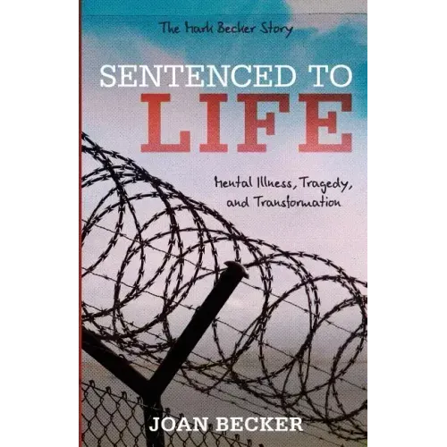Sentenced to Life: Mental Illness, Tragedy, and Transformation
