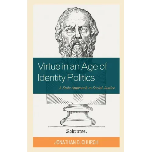 Virtue in an Age of Identity Politics: A Stoic Approach to Social Justice