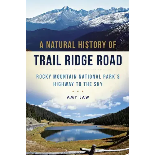 A Natural History of Trail Ridge Road: Rocky Mountain National Park's Highway to the Sky