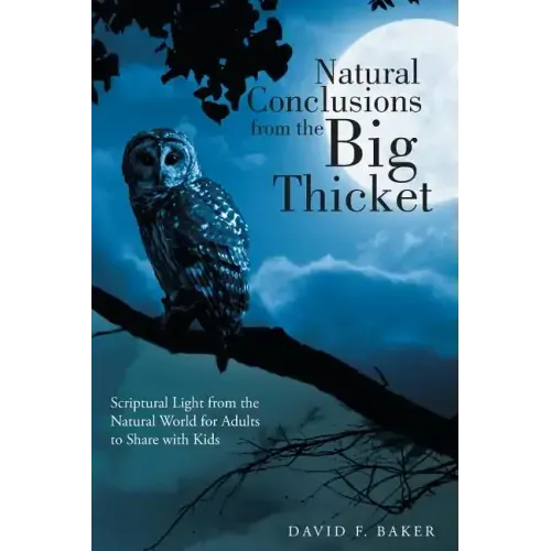Natural Conclusions from the Big Thicket: Scriptural Light from the Natural World for Adults to Share with Kids