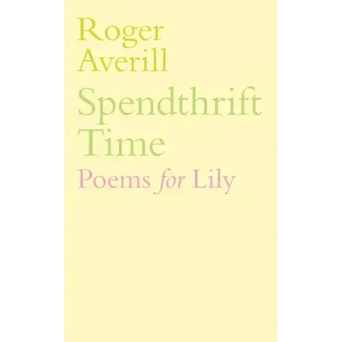 Spendthrift Time: Poems for Lily