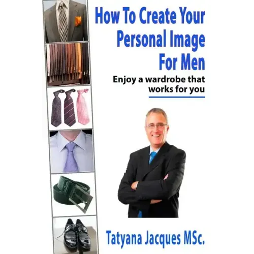 How To Create Your Personal Image - For Men: Enjoy A Wardrobe That Works For You